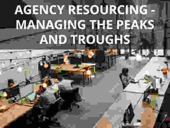 Manage agency peaks and troughs