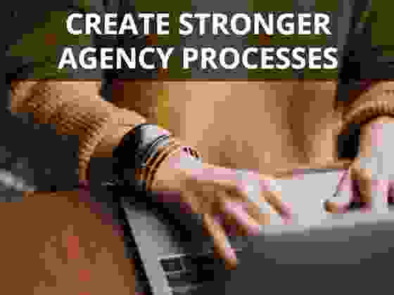 Create stronger agency processes